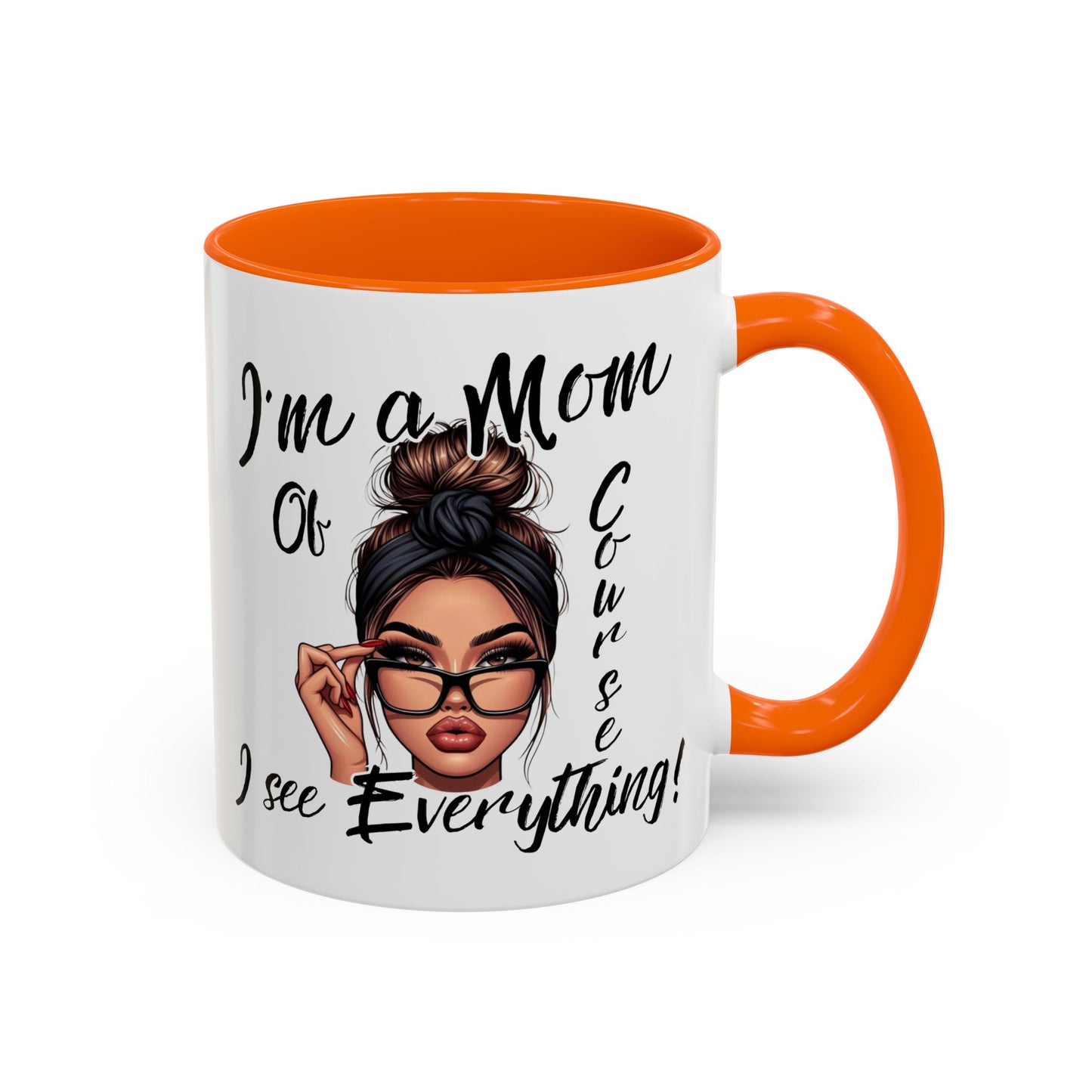 Im a Mom, Of Course I See Everything Funny Mom Mug 11 oz or 15 oz Mothers Day Gift Mom Life Coffee Cup Multiple Color Handles Sarcastic mom