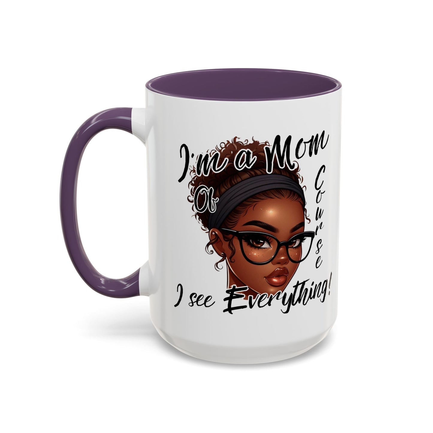 Im a Mom Of Course I See Everything Funny Mom Mug 11 oz or 15 oz Mothers Day Gift Mom Life Coffee Cup Multiple Color Handles Sarcastic mom