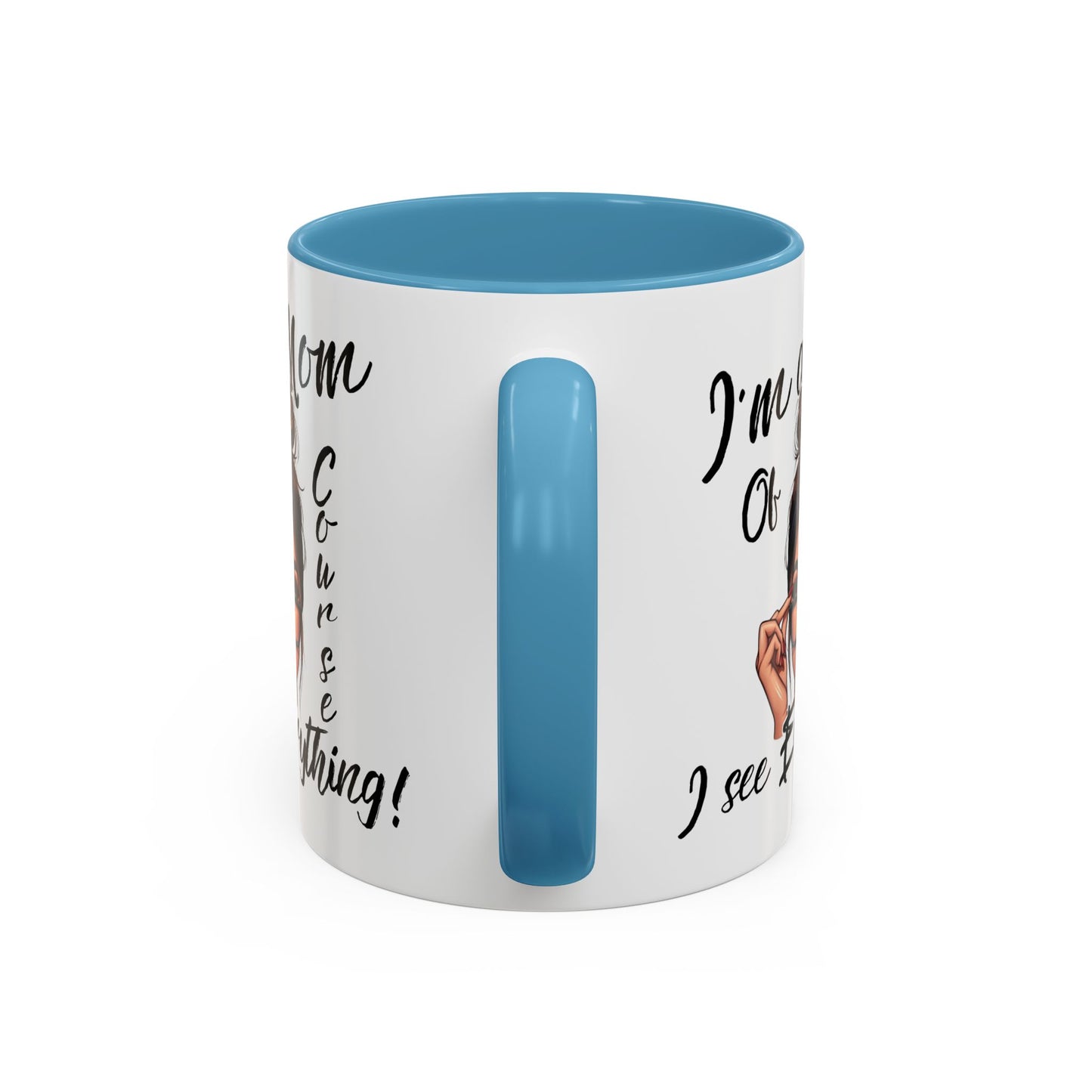 Im a Mom, Of Course I See Everything Funny Mom Mug 11 oz or 15 oz Mothers Day Gift Mom Life Coffee Cup Multiple Color Handles Sarcastic mom