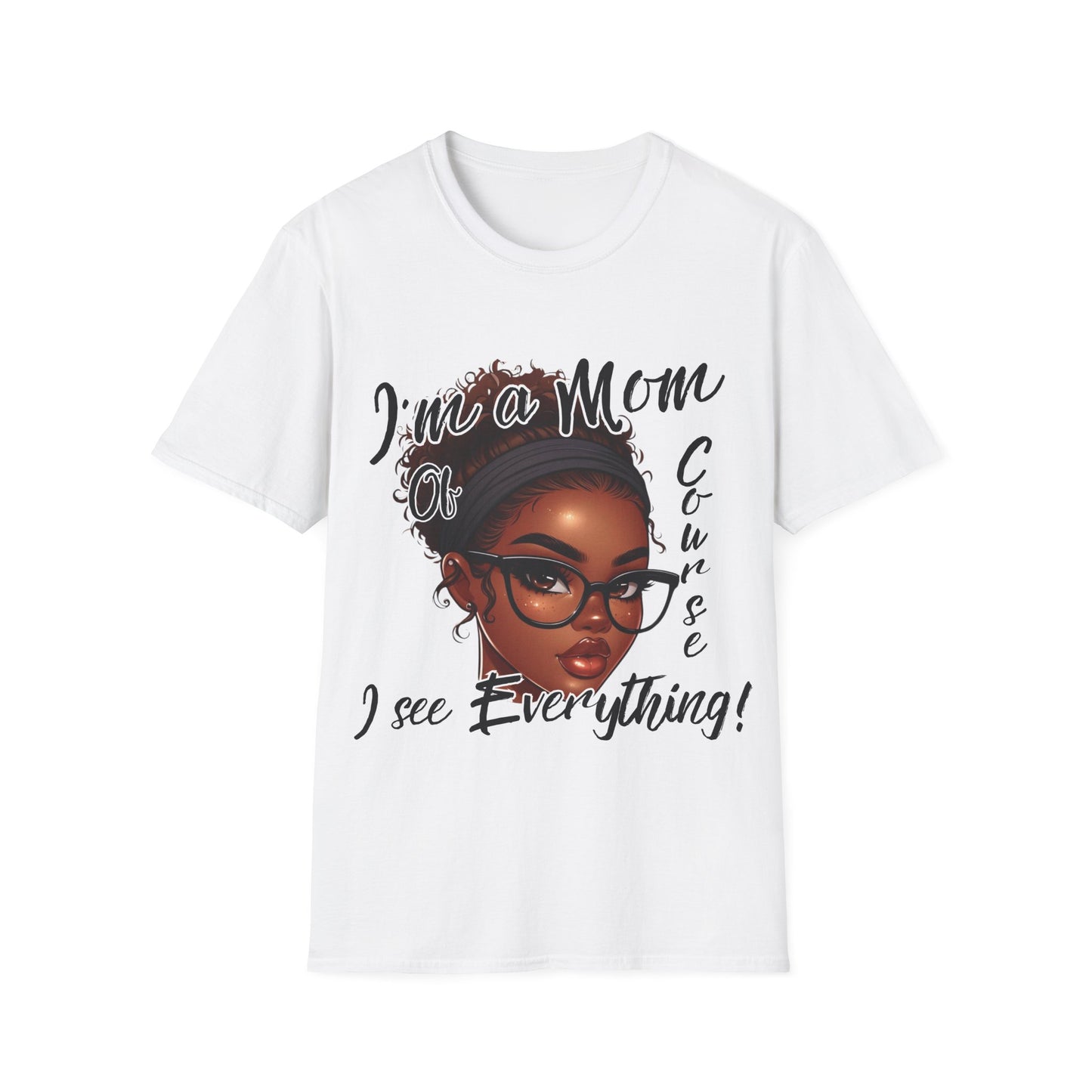 Im a Mom Of Course I See Everything Funny Mom Graphic Tee Glam Mom Shirt Mothers Day Gift, Mom Life TShirt, Multiple Colors Available