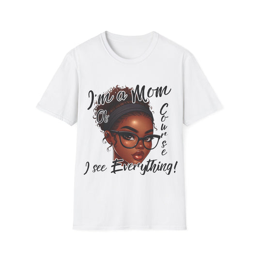 Im a Mom Of Course I See Everything Funny Mom Graphic Tee Glam Mom Shirt Mothers Day Gift, Mom Life TShirt, Multiple Colors Available