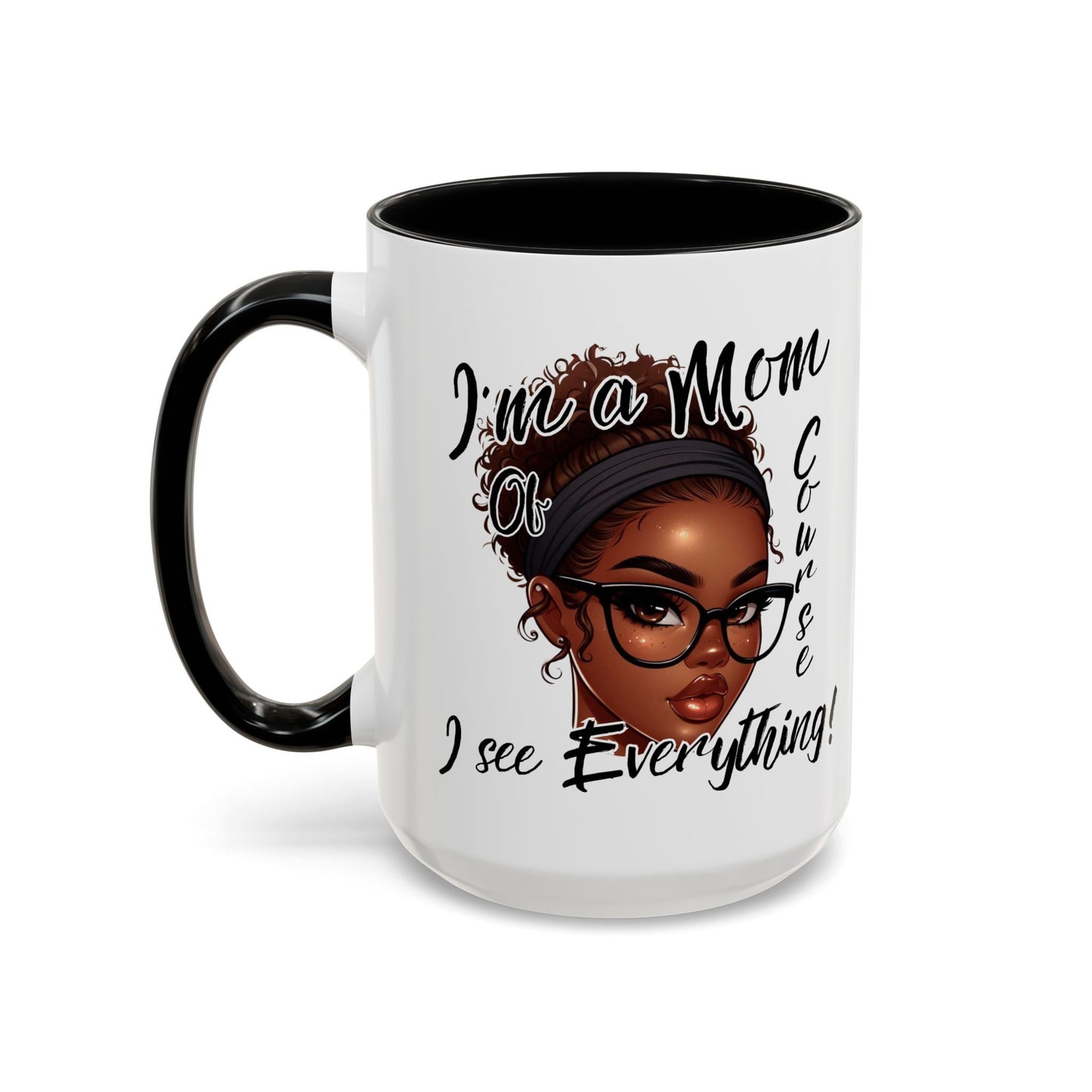 Im a Mom Of Course I See Everything Funny Mom Mug 11 oz or 15 oz Mothers Day Gift Mom Life Coffee Cup Multiple Color Handles Sarcastic mom
