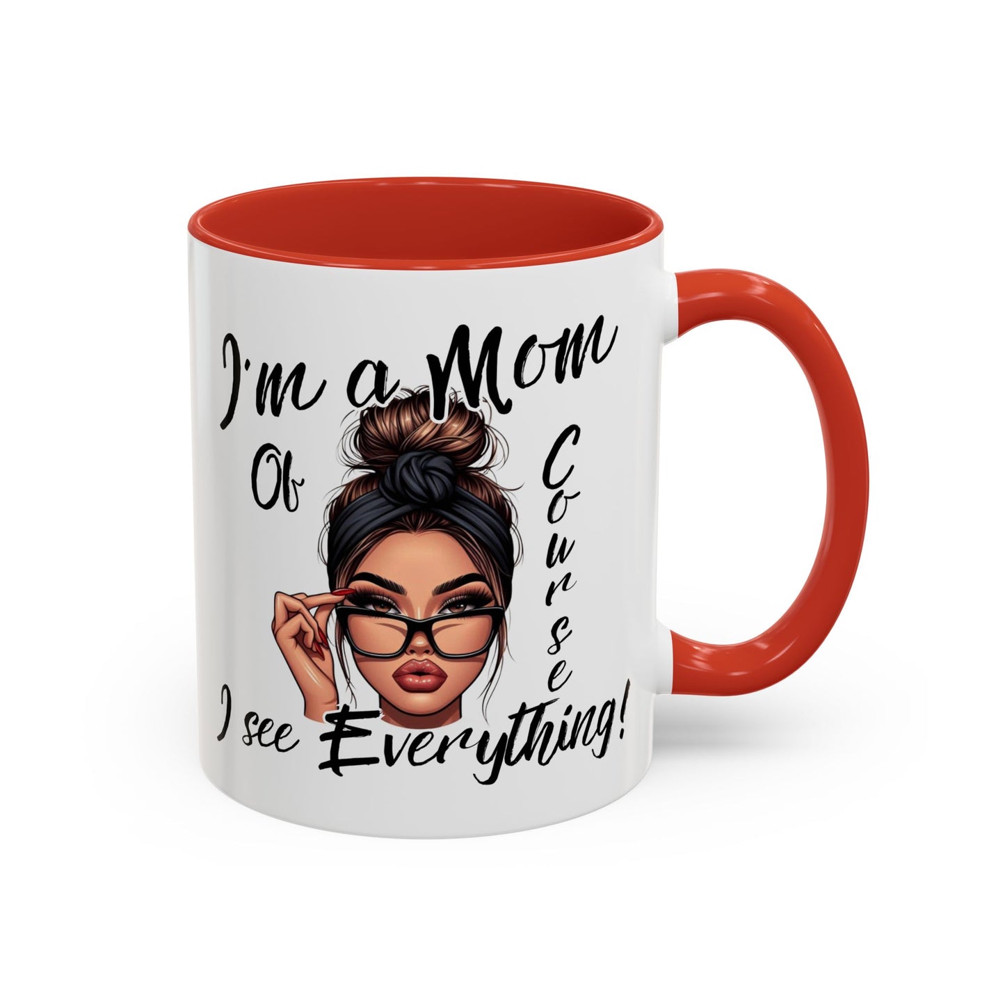 Im a Mom, Of Course I See Everything Funny Mom Mug 11 oz or 15 oz Mothers Day Gift Mom Life Coffee Cup Multiple Color Handles Sarcastic mom