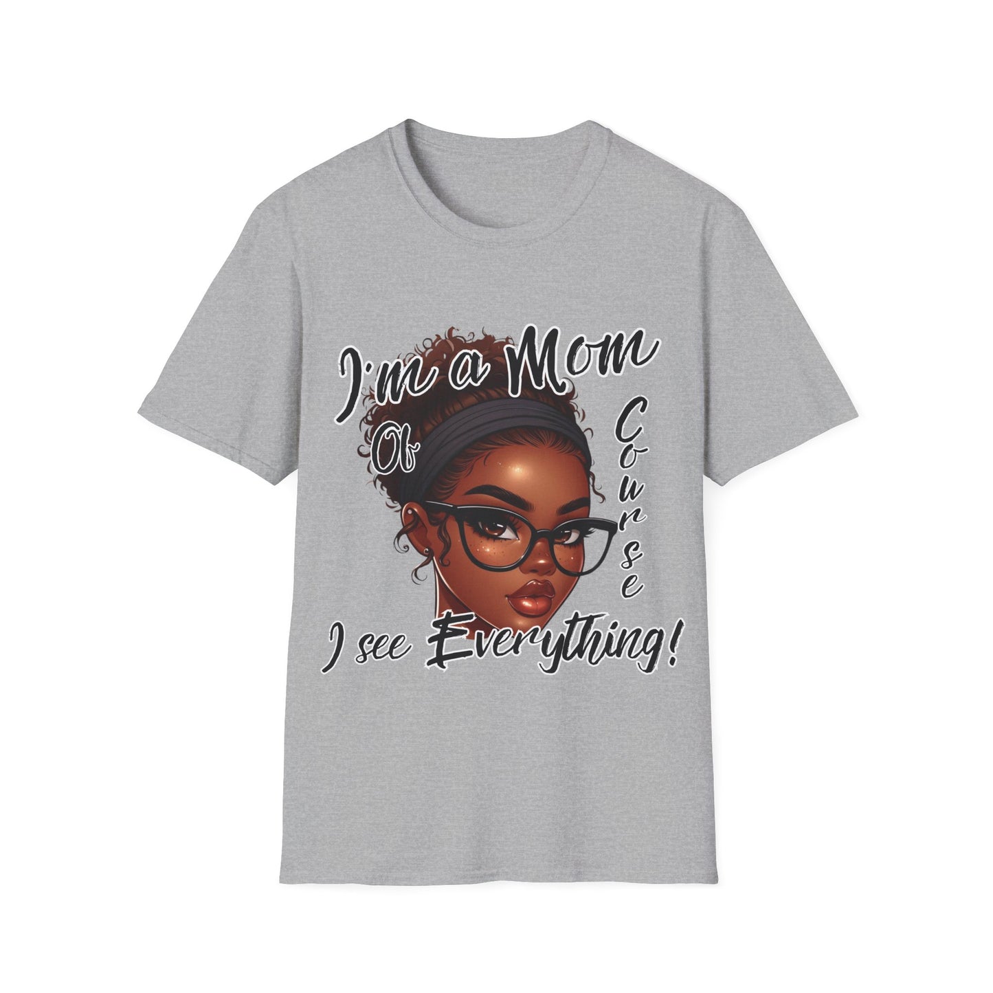 Im a Mom Of Course I See Everything Funny Mom Graphic Tee Glam Mom Shirt Mothers Day Gift, Mom Life TShirt, Multiple Colors Available