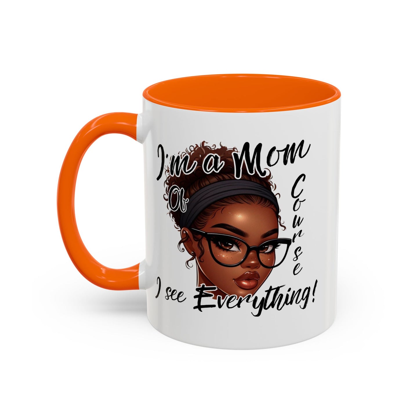 Im a Mom Of Course I See Everything Funny Mom Mug 11 oz or 15 oz Mothers Day Gift Mom Life Coffee Cup Multiple Color Handles Sarcastic mom