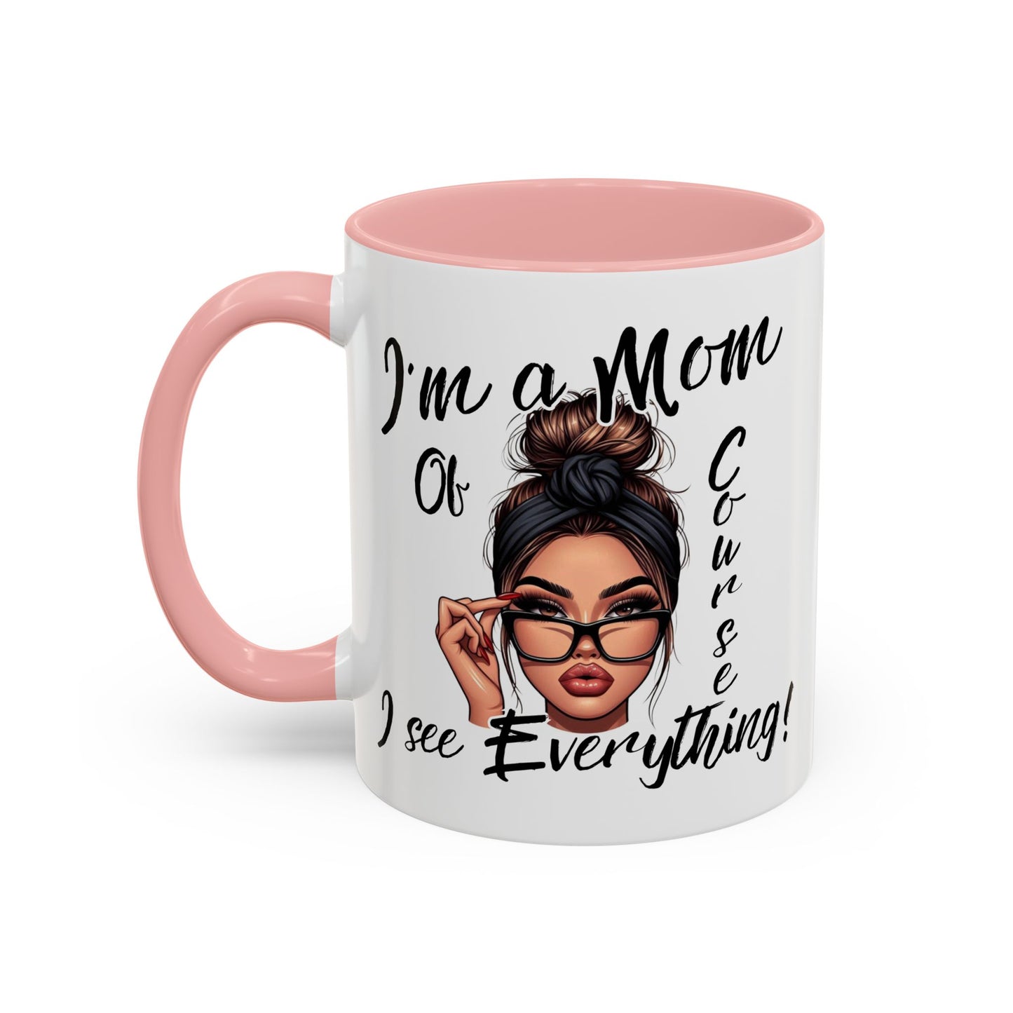 Im a Mom, Of Course I See Everything Funny Mom Mug 11 oz or 15 oz Mothers Day Gift Mom Life Coffee Cup Multiple Color Handles Sarcastic mom