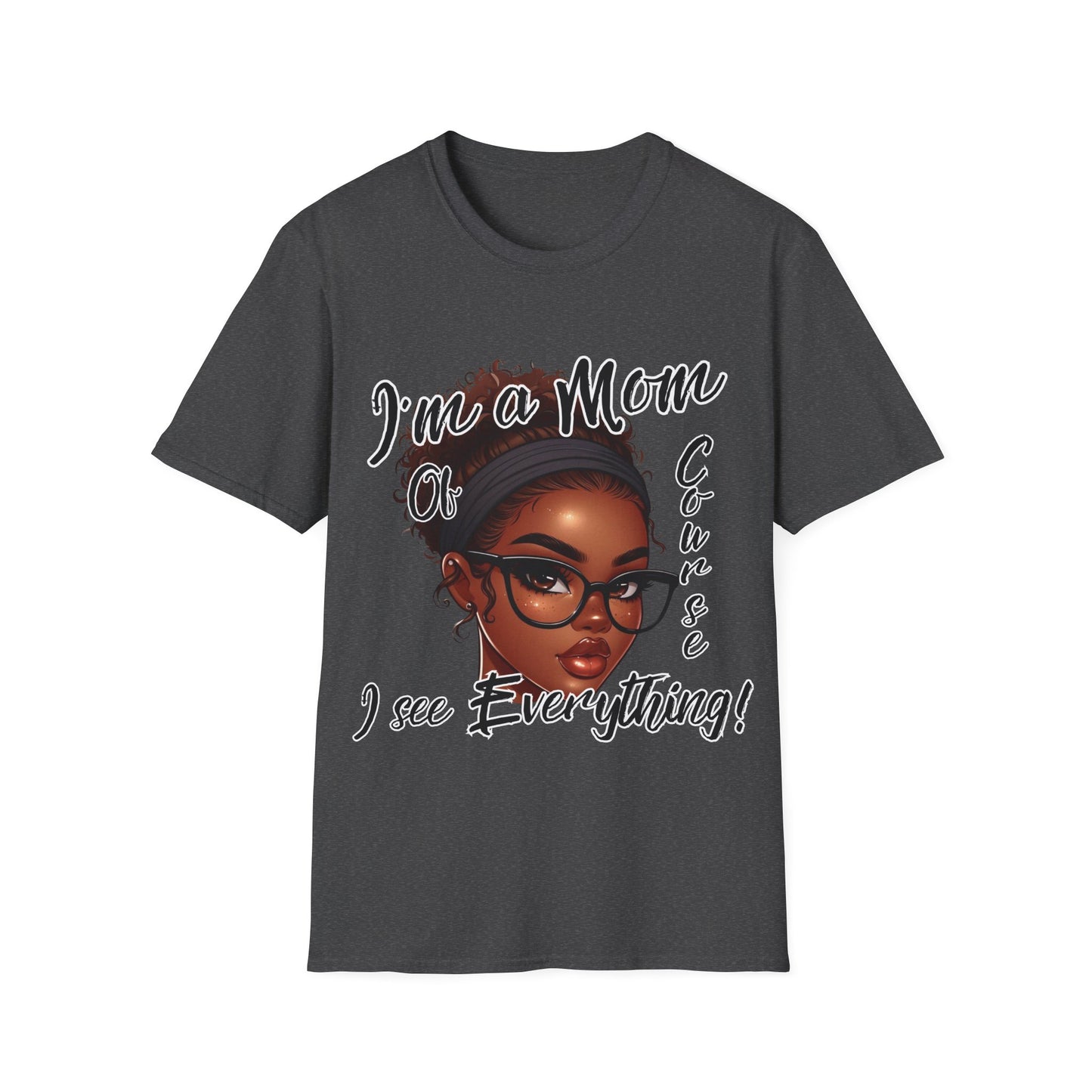 Im a Mom Of Course I See Everything Funny Mom Graphic Tee Glam Mom Shirt Mothers Day Gift, Mom Life TShirt, Multiple Colors Available