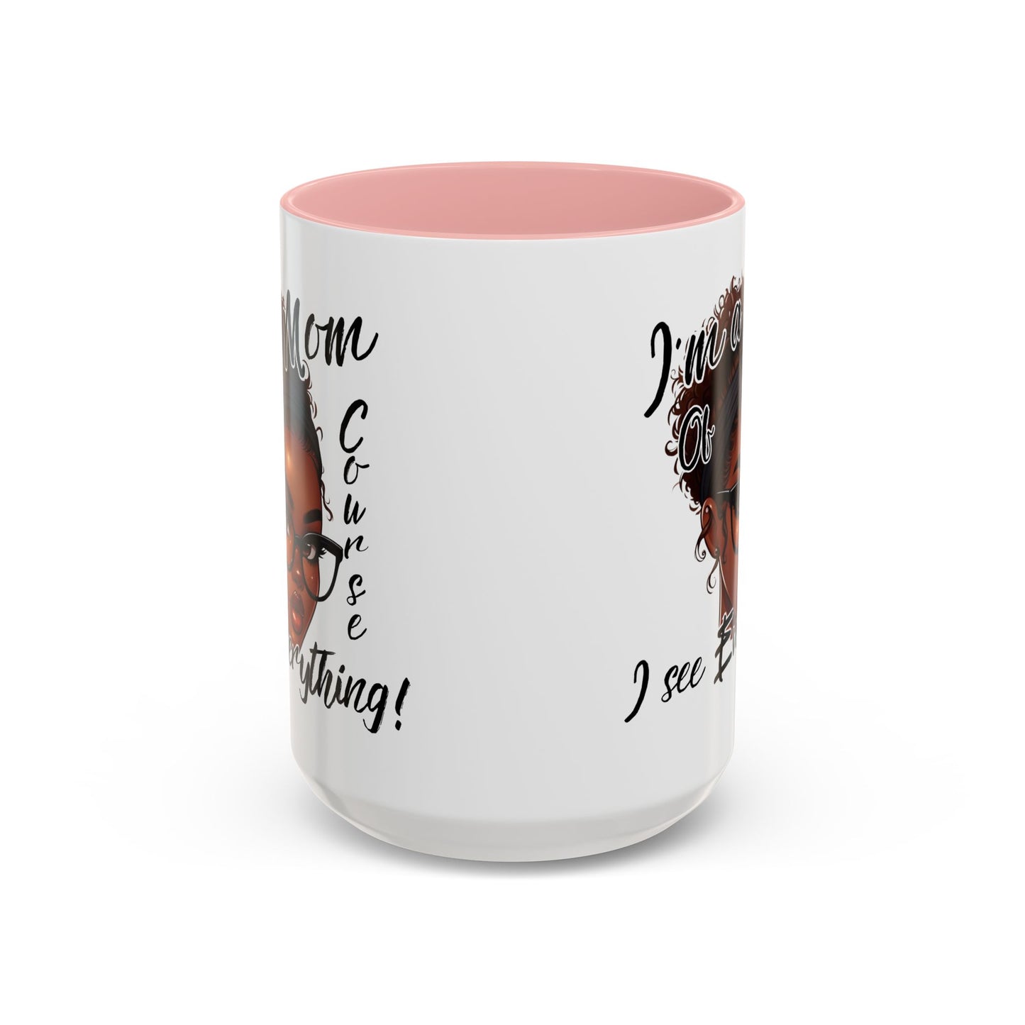 Im a Mom Of Course I See Everything Funny Mom Mug 11 oz or 15 oz Mothers Day Gift Mom Life Coffee Cup Multiple Color Handles Sarcastic mom