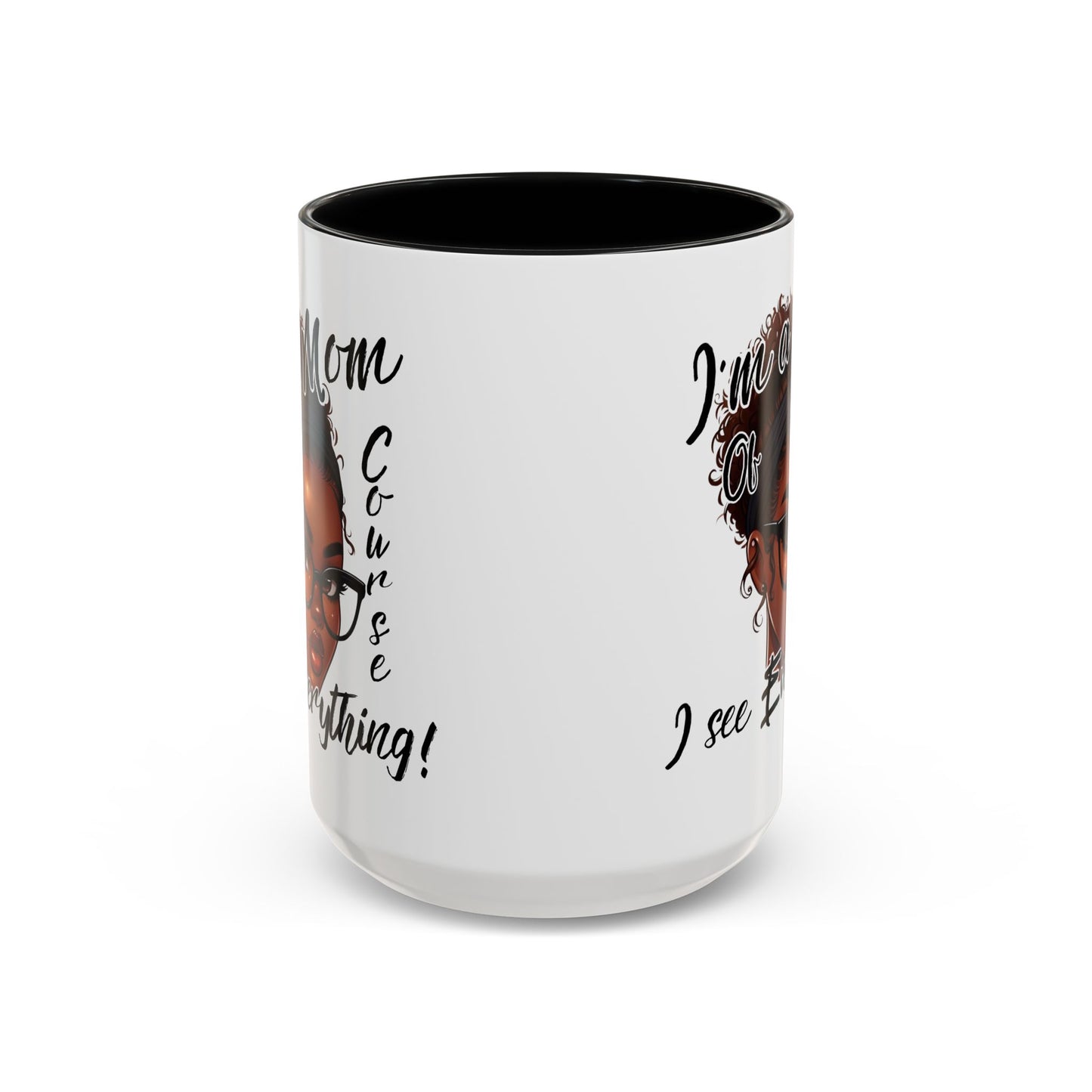 Im a Mom Of Course I See Everything Funny Mom Mug 11 oz or 15 oz Mothers Day Gift Mom Life Coffee Cup Multiple Color Handles Sarcastic mom