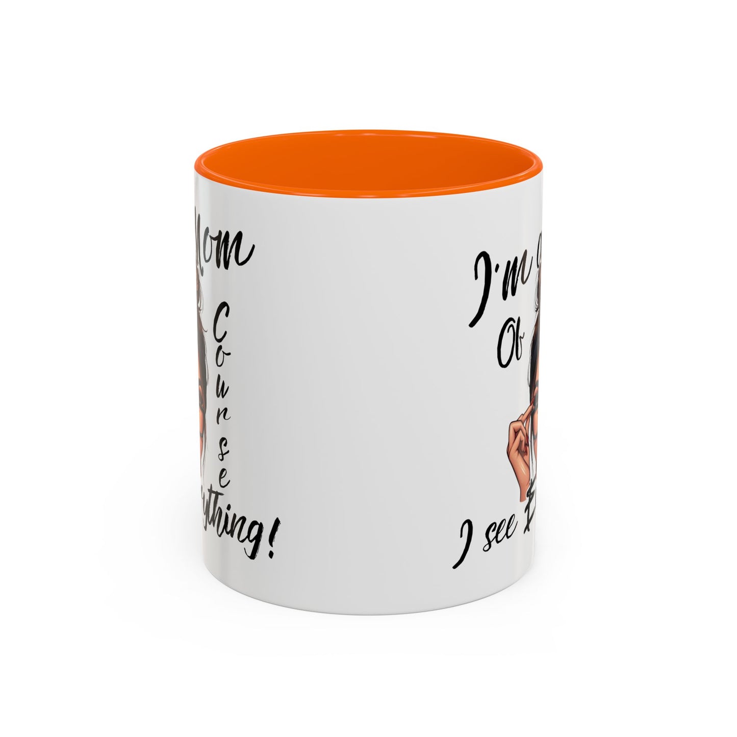 Im a Mom, Of Course I See Everything Funny Mom Mug 11 oz or 15 oz Mothers Day Gift Mom Life Coffee Cup Multiple Color Handles Sarcastic mom