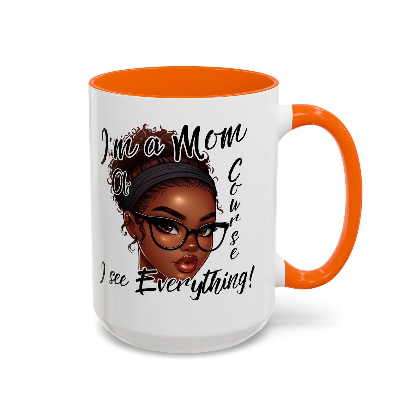 Im a Mom Of Course I See Everything Funny Mom Mug 11 oz or 15 oz Mothers Day Gift Mom Life Coffee Cup Multiple Color Handles Sarcastic mom