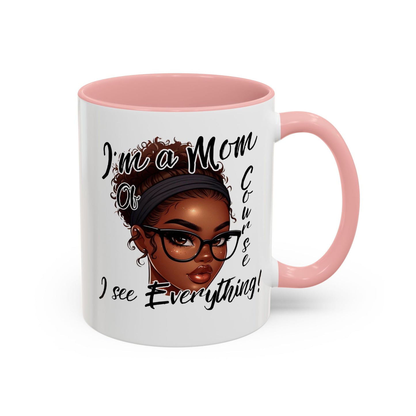 Im a Mom Of Course I See Everything Funny Mom Mug 11 oz or 15 oz Mothers Day Gift Mom Life Coffee Cup Multiple Color Handles Sarcastic mom