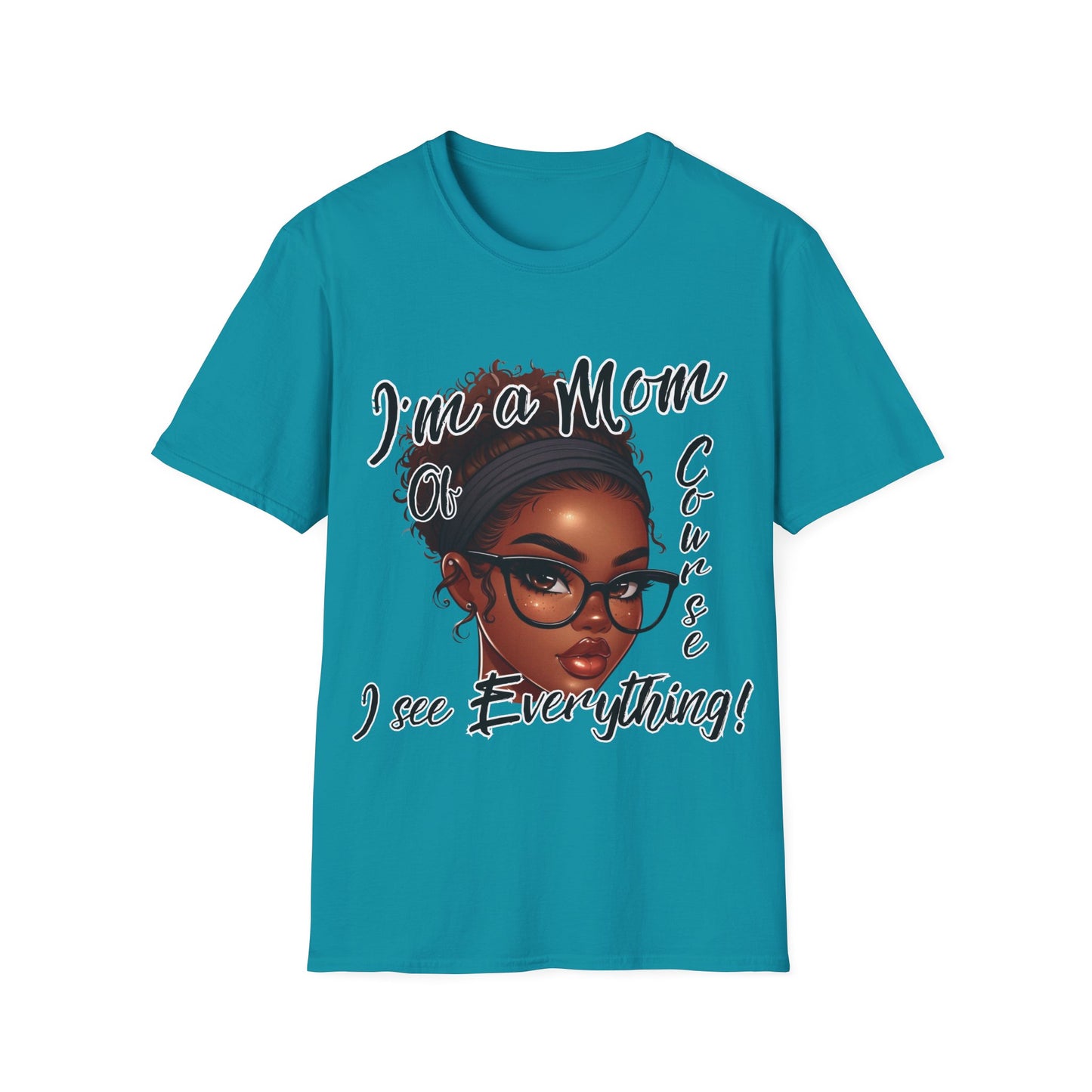 Im a Mom Of Course I See Everything Funny Mom Graphic Tee Glam Mom Shirt Mothers Day Gift, Mom Life TShirt, Multiple Colors Available