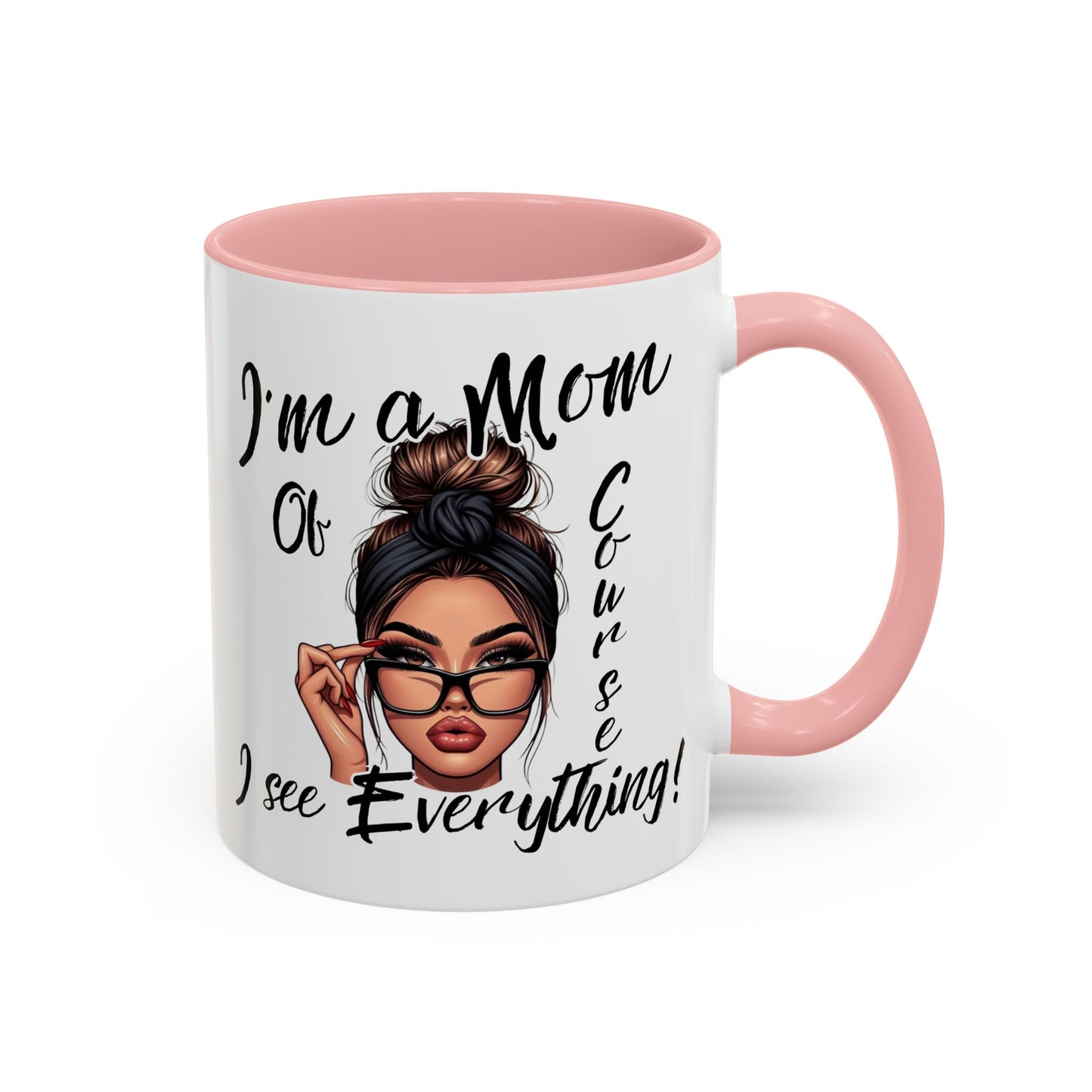 Im a Mom, Of Course I See Everything Funny Mom Mug 11 oz or 15 oz Mothers Day Gift Mom Life Coffee Cup Multiple Color Handles Sarcastic mom